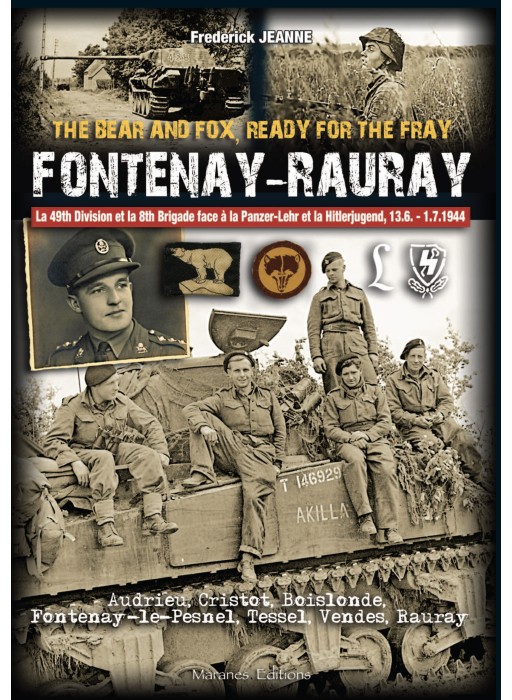 FONTENAY-RAURAY : The Bear and Fox, Ready for the Fray - 49th Infantry Division et de la 8th Armoured Brigade