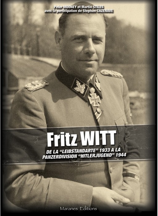 Fritz WITT - De la « Leibstandarte » 1933 à la Panzerdivision « Hitlerjugend » 1944
